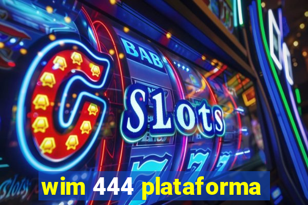 wim 444 plataforma